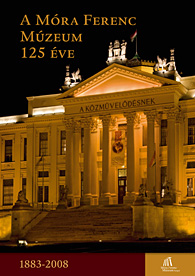 125 éves a szegedi múzeum. 1883-2008